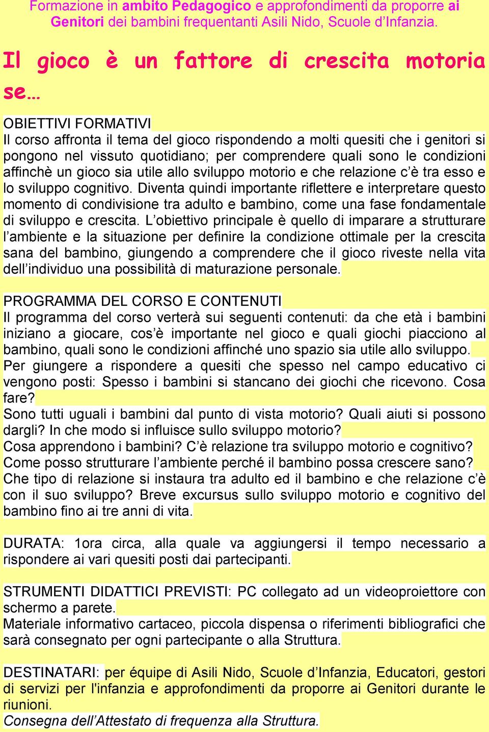 Diventa quindi importante riflettere e interpretare questo momento di condivisione tra adulto e bambino, come una fase fondamentale di sviluppo e crescita.