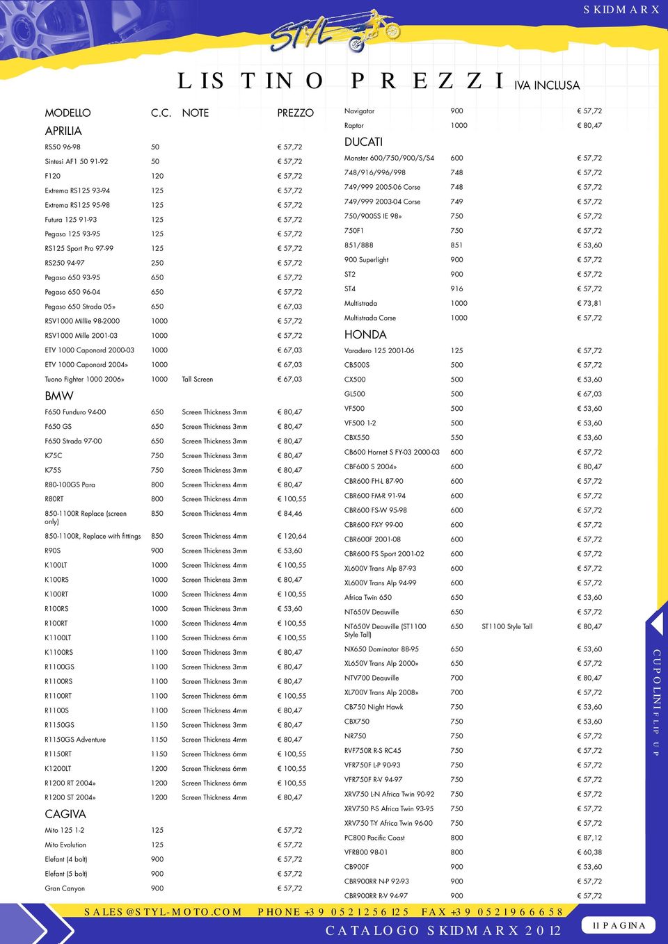 C. NOTE PREZZO APRILIA RS50 96-98 50 57,72 Sintesi AF1 50 91-92 50 57,72 F120 120 57,72 Extrema RS125 93-94 125 57,72 Extrema RS125 95-98 125 57,72 Futura 125 91-93 125 57,72 Pegaso 125 93-95 125