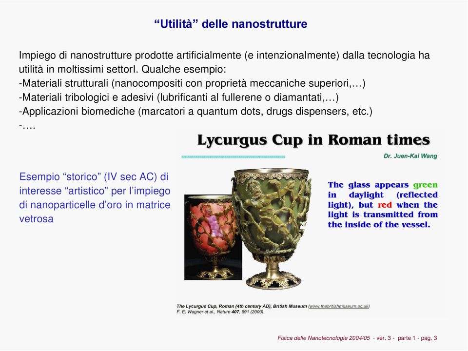 Qualche esempio: -Materiali strutturali (nanocompositi con proprietà meccaniche superiori, ) -Materiali tribologici e adesivi (lubrificanti al