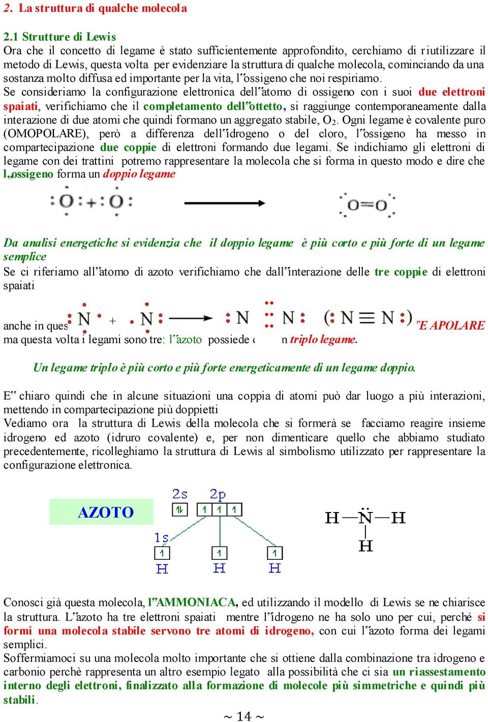 cominciando da una sostanza molto diffusa ed importante per la vita, l ossigeno che noi respiriamo.