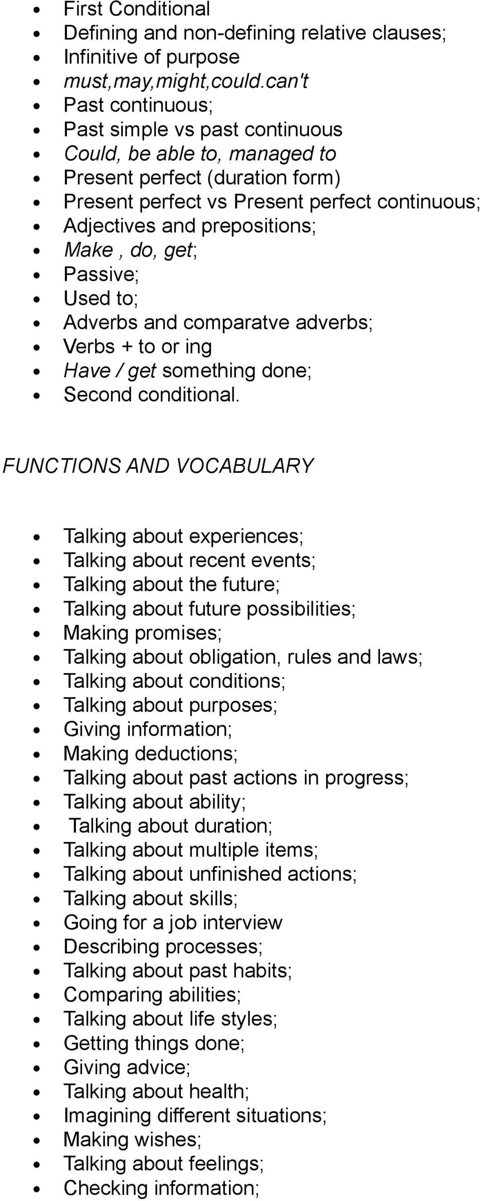 do, get; Passive; Used to; Adverbs and comparatve adverbs; Verbs + to or ing Have / get something done; Second conditional.