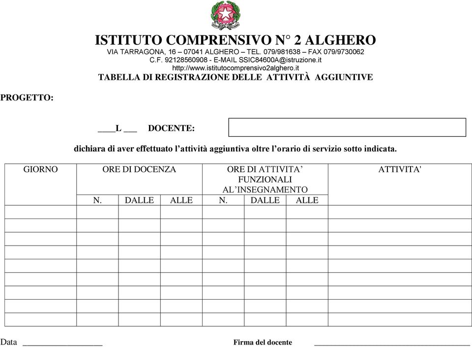 it TABELLA DI REGISTRAZIONE DELLE ATTIVITÀ AGGIUNTIVE PROGETTO: L DOCENTE: dichiara di aver effettuato l attività