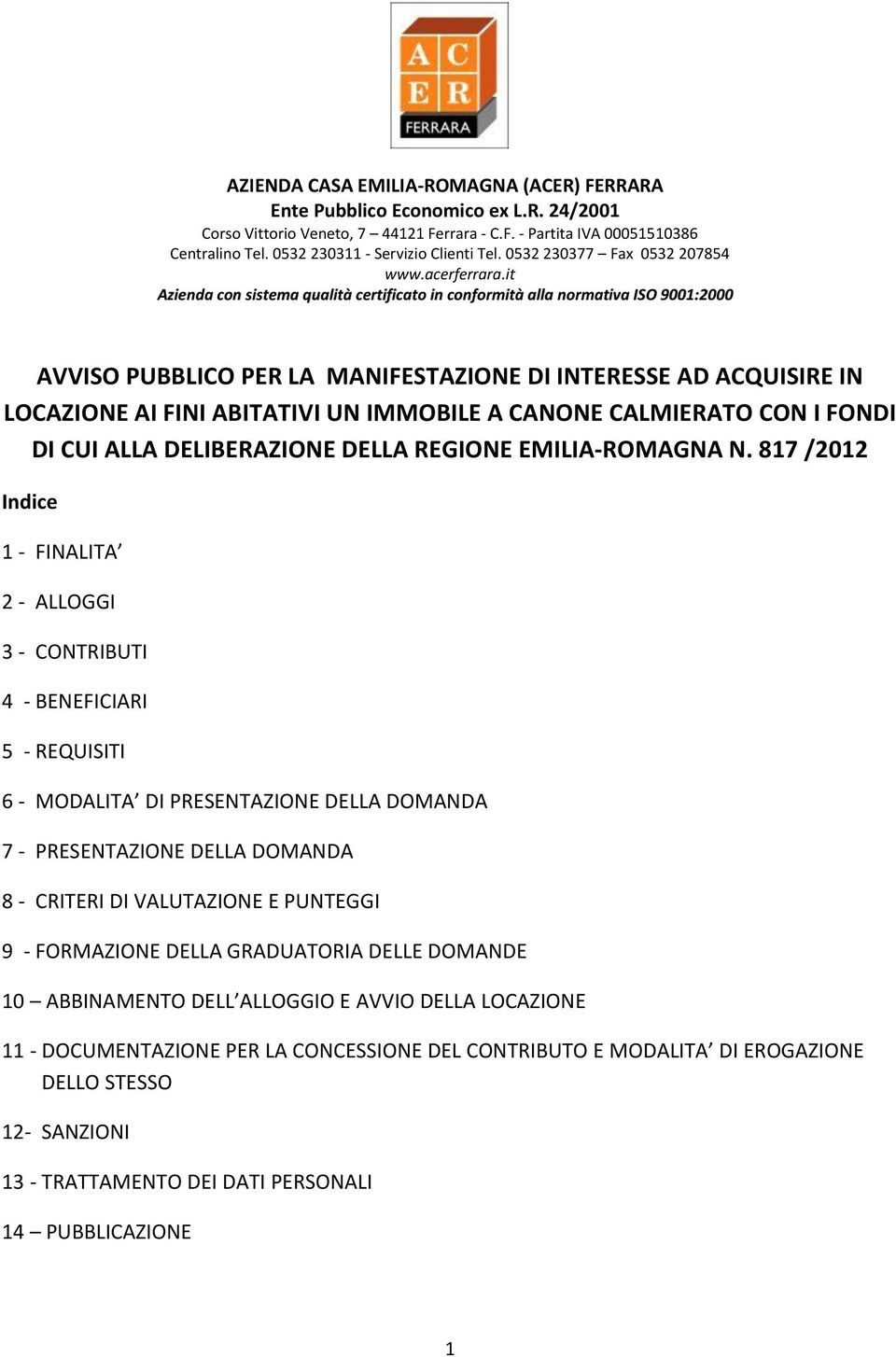 it Azienda con sistema qualità certificato in conformità alla normativa ISO 9001:2000 AVVISO PUBBLICO PER LA MANIFESTAZIONE DI INTERESSE AD ACQUISIRE IN LOCAZIONE AI FINI ABITATIVI UN IMMOBILE A