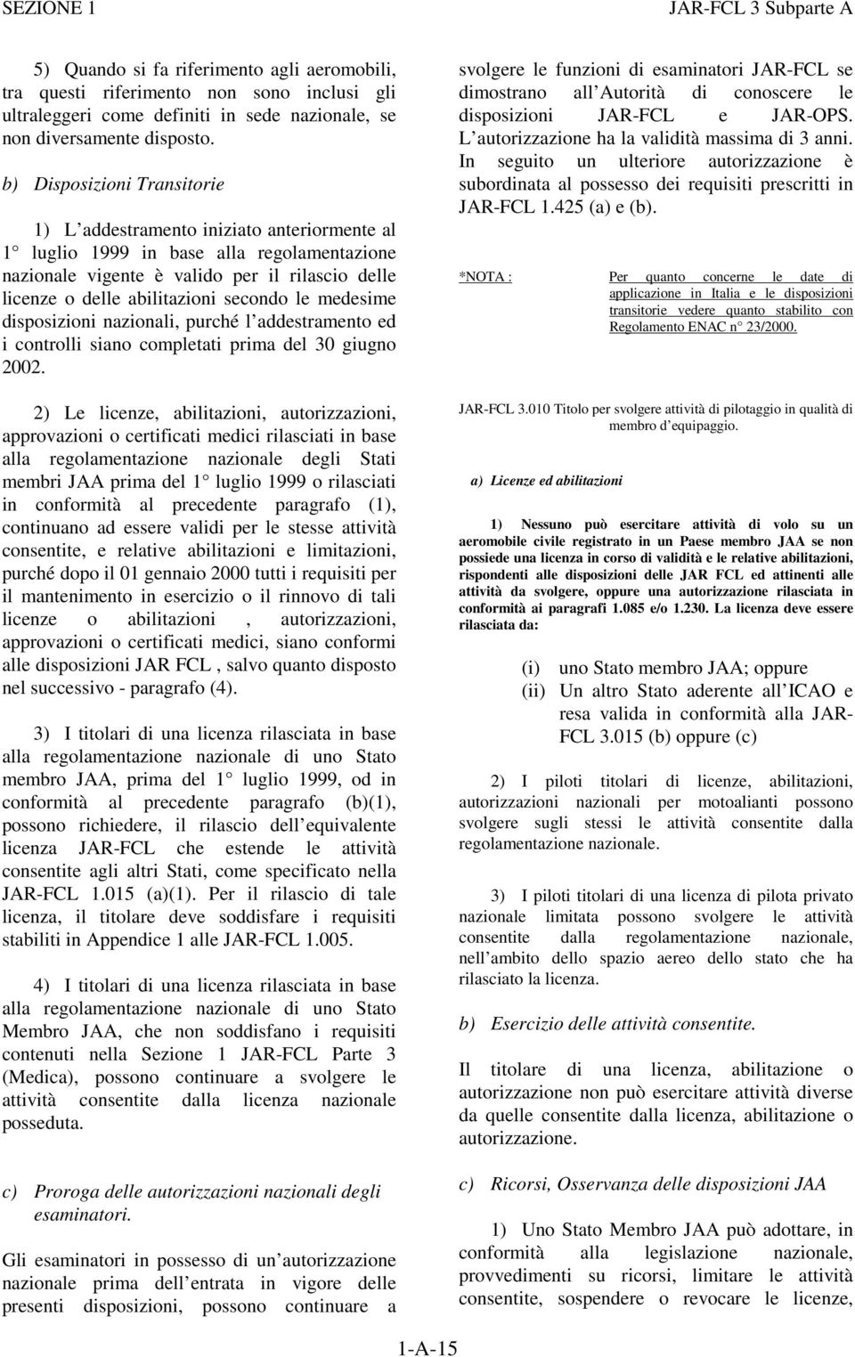 secondo le medesime disposizioni nazionali, purché l addestramento ed i controlli siano completati prima del 30 giugno 2002.