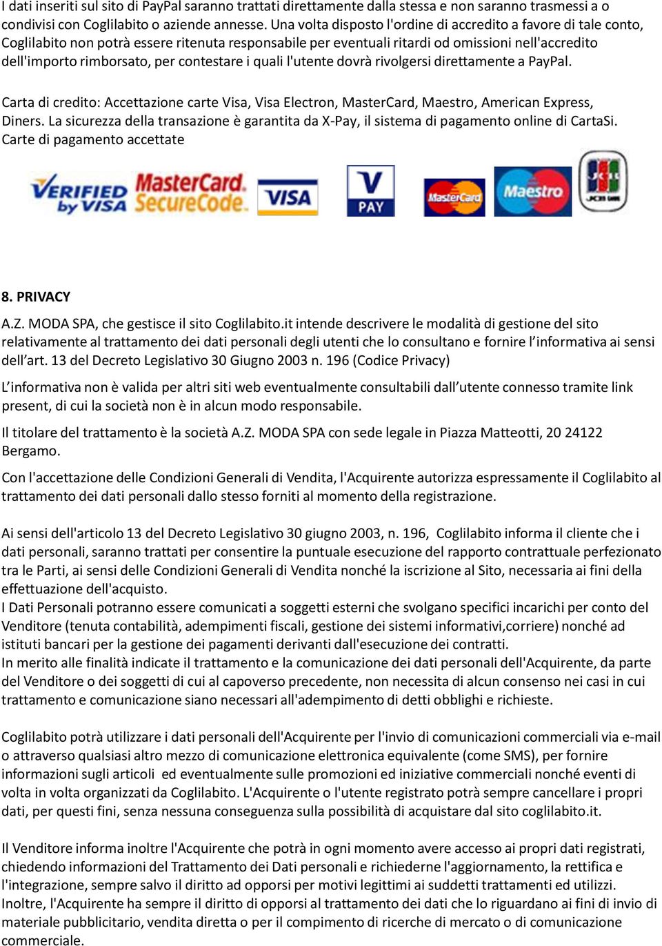 contestare i quali l'utente dovrà rivolgersi direttamente a PayPal. Carta di credito: Accettazione carte Visa, Visa Electron, MasterCard, Maestro, American Express, Diners.