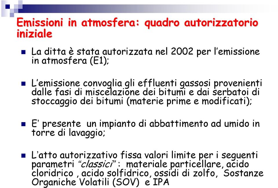 (materie prime e modificati); E presente un impianto di abbattimento ad umido in torre di lavaggio; L atto autorizzativo fissa valori