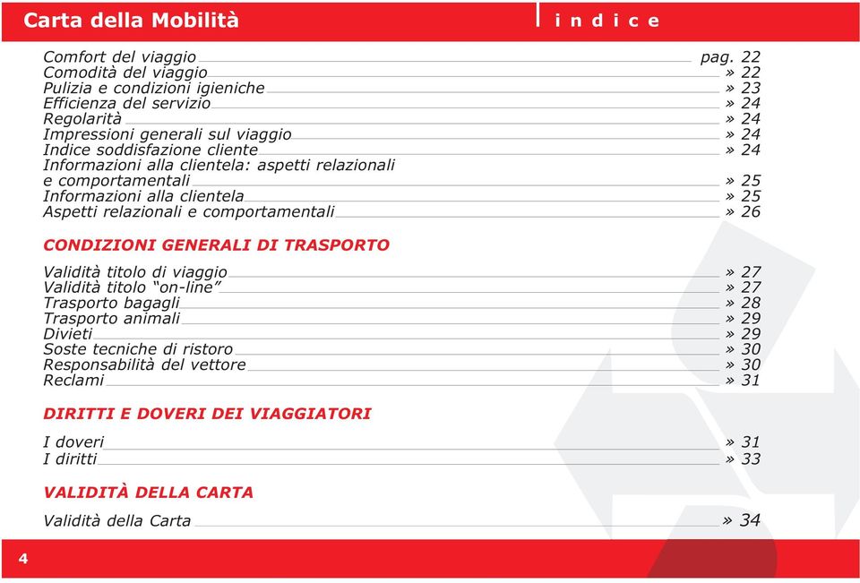 Informazioni alla clientela: aspetti relazionali e comportamentali Informazioni alla clientela» 25» 25 Aspetti relazionali e comportamentali» 26 CONDIZIONI GENERALI DI