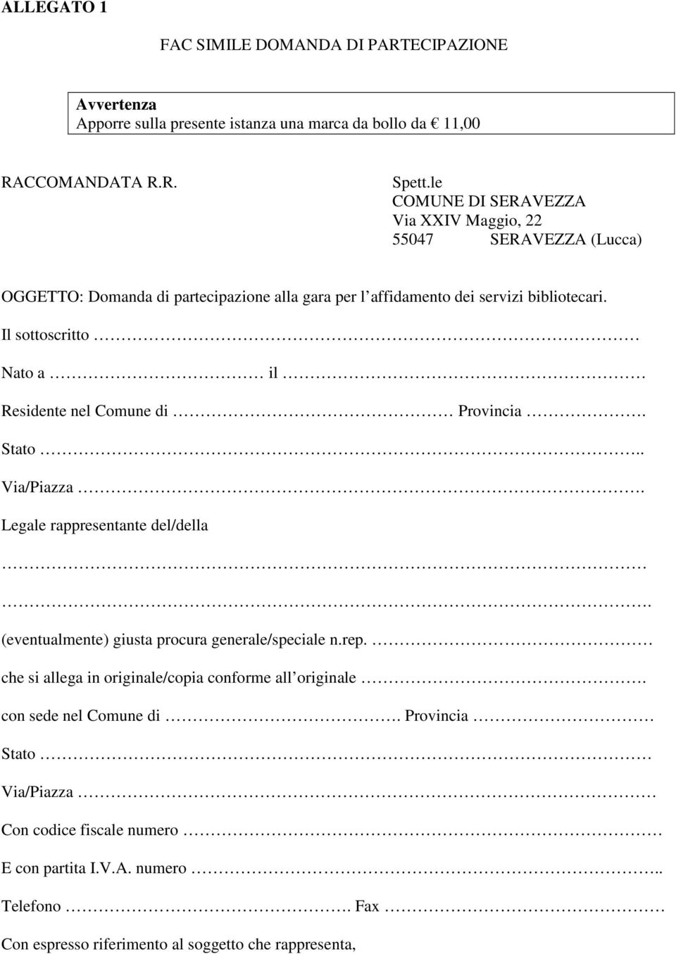 Il sottoscritto Nato a il Residente nel Comune di Provincia. Stato.. Via/Piazza. Legale rappresentante del/della. (eventualmente) giusta procura generale/speciale n.rep.