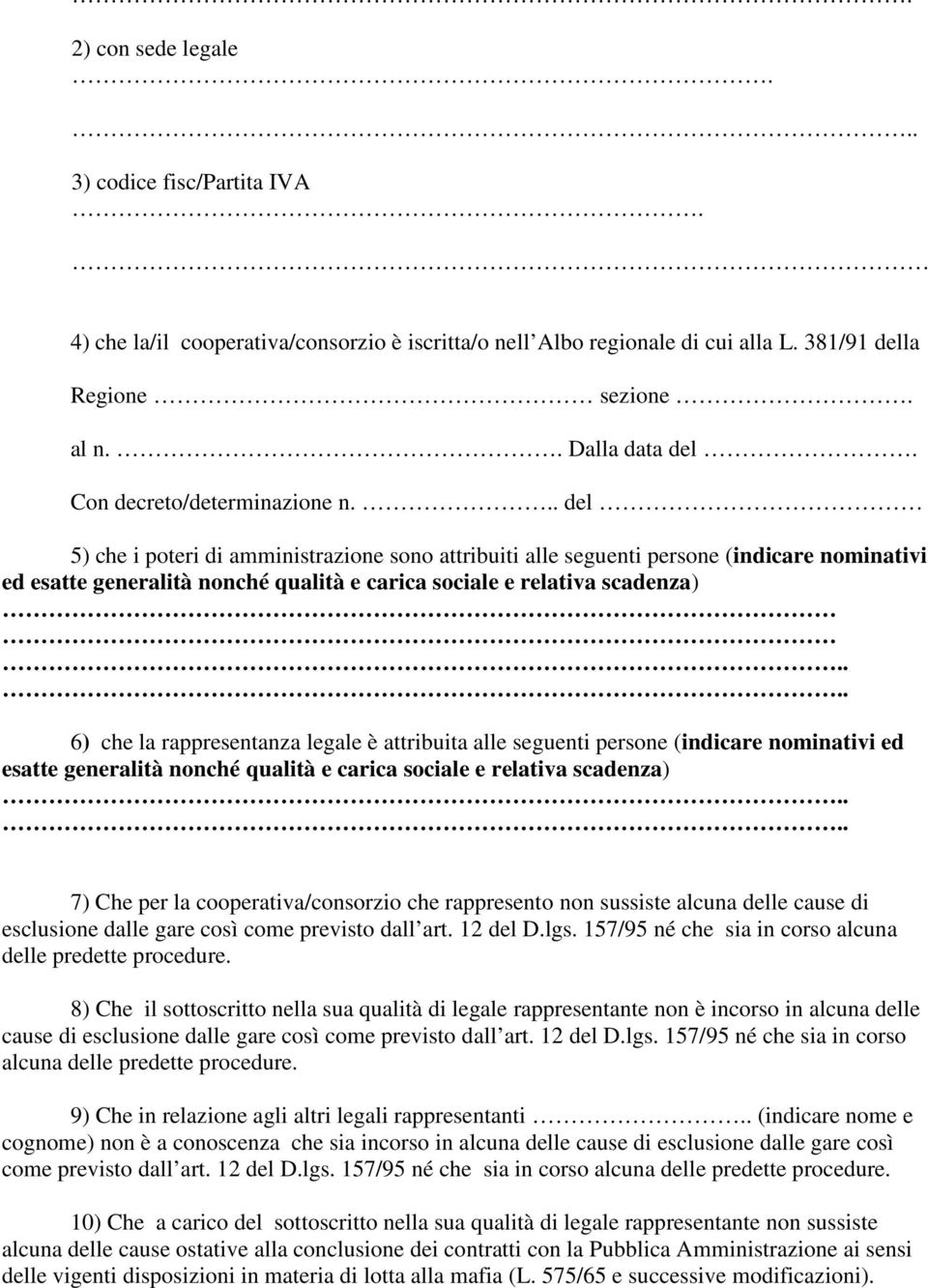 .. del 5) che i poteri di amministrazione sono attribuiti alle seguenti persone (indicare nominativi ed esatte generalità nonché qualità e carica sociale e relativa scadenza).