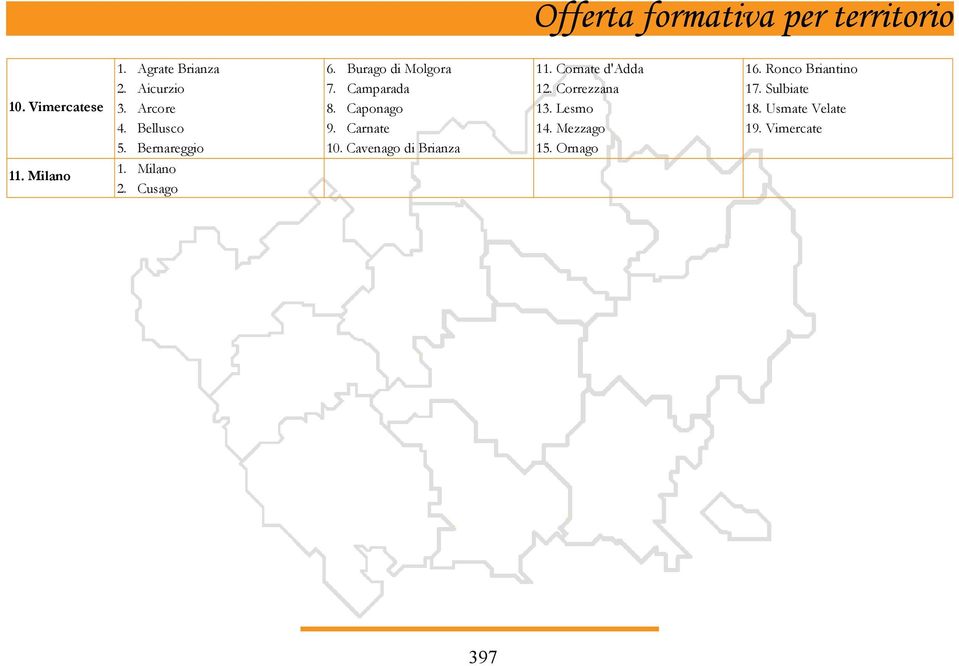 Cavenago di Brianza 11. Cornate d'adda 12. Correzzana 13. Lesmo 14. Mezzago 15. Ornago 16.