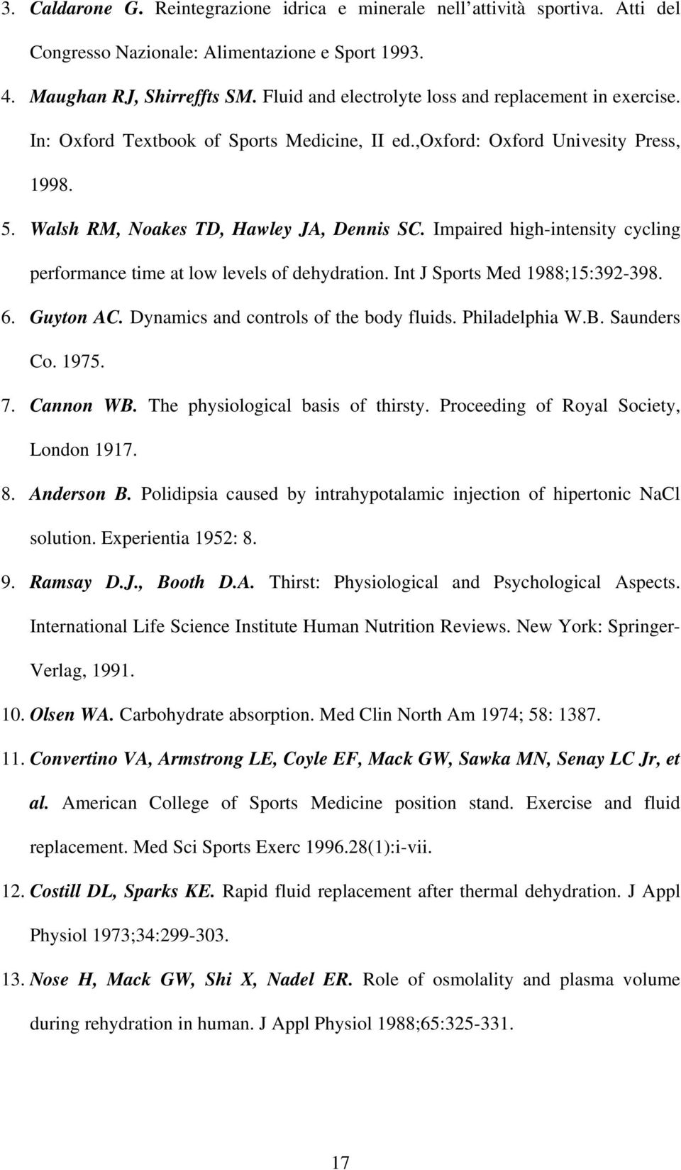 Impaired high-intensity cycling performance time at low levels of dehydration. Int J Sports Med 1988;15:392-398. 6. Guyton AC. Dynamics and controls of the body fluids. Philadelphia W.B. Saunders Co.