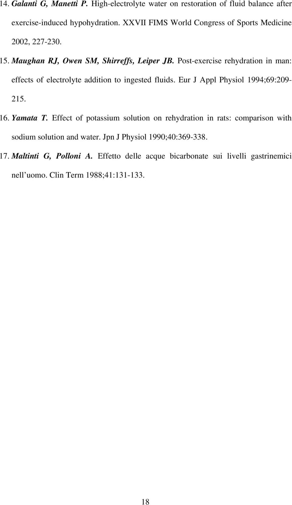 Post-exercise rehydration in man: effects of electrolyte addition to ingested fluids. Eur J Appl Physiol 1994;69:209-215. 16. Yamata T.