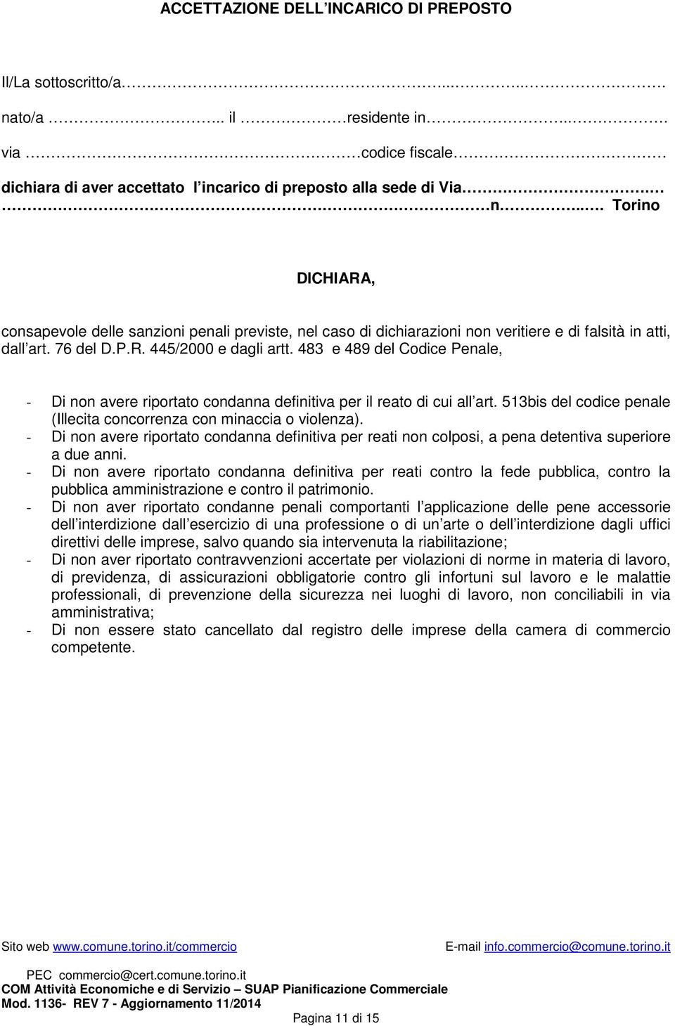 513bis del codice penale (Illecita concorrenza con minaccia o violenza). - Di non avere riportato condanna definitiva per reati non colposi, a pena detentiva superiore a due anni.