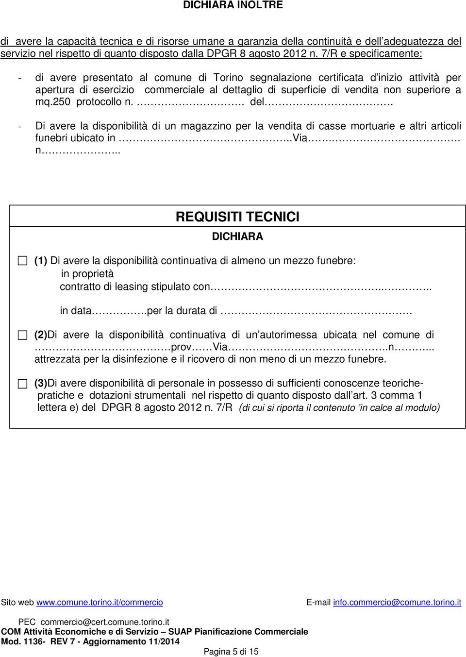 mq.250 protocollo n.. del. - Di avere la disponibilità di un magazzino per la vendita di casse mortuarie e altri articoli funebri ubicato in..via.. n.. REQUISITI TECNICI (1) Di avere la disponibilità continuativa di almeno un mezzo funebre: in proprietà contratto di leasing stipulato con.