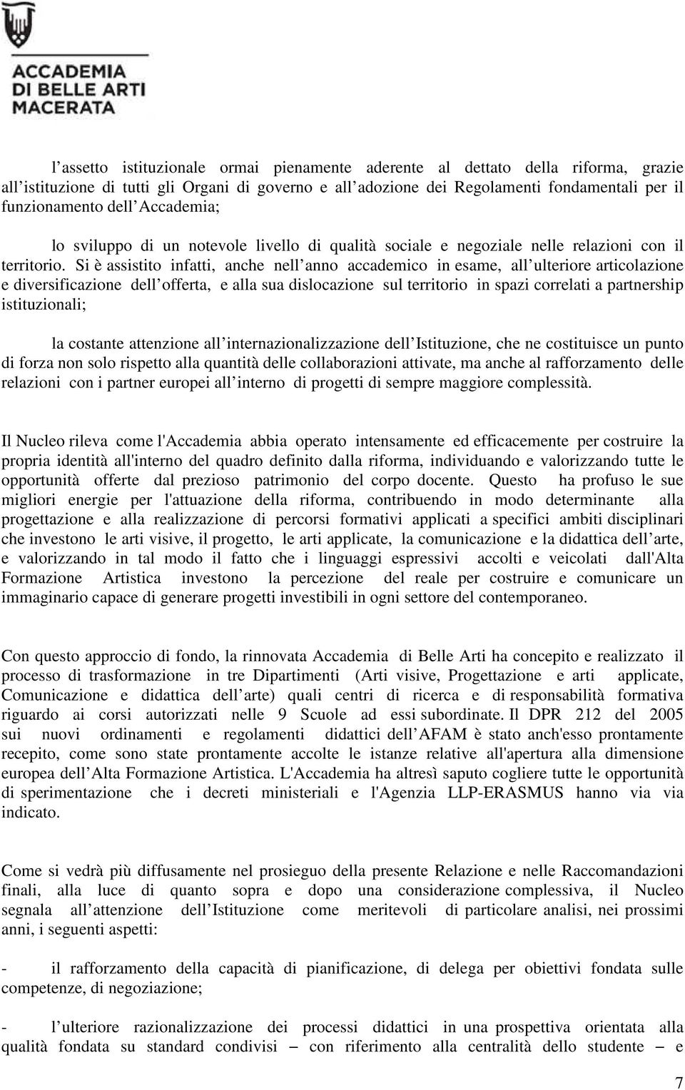 Si è assistito infatti, anche nell anno accademico in esame, all ulteriore articolazione e diversificazione dell offerta, e alla sua dislocazione sul territorio in spazi correlati a partnership