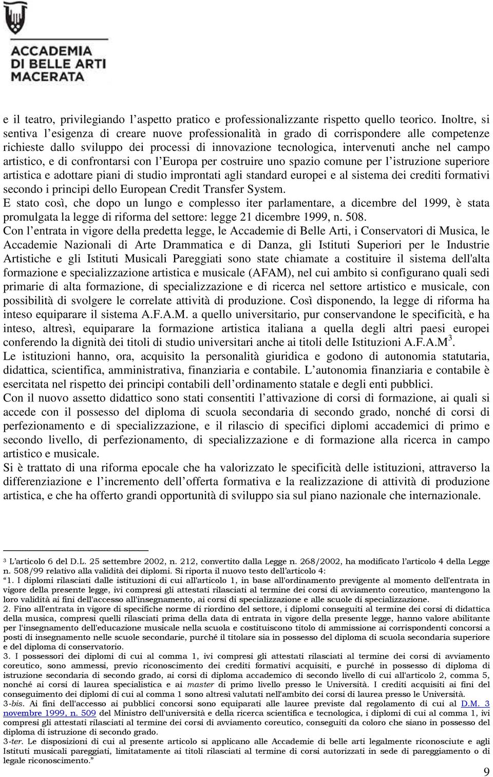 artistico, e di confrontarsi con l Europa per costruire uno spazio comune per l istruzione superiore artistica e adottare piani di studio improntati agli standard europei e al sistema dei crediti