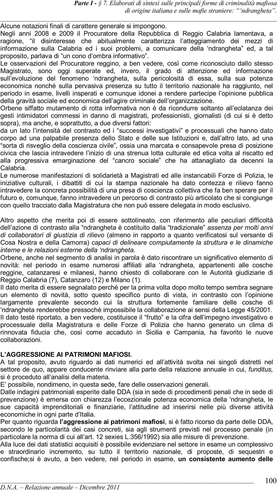 ed i suoi problemi, a comunicare della ndrangheta ed, a tal proposito, parlava di un cono d ombra informativo.