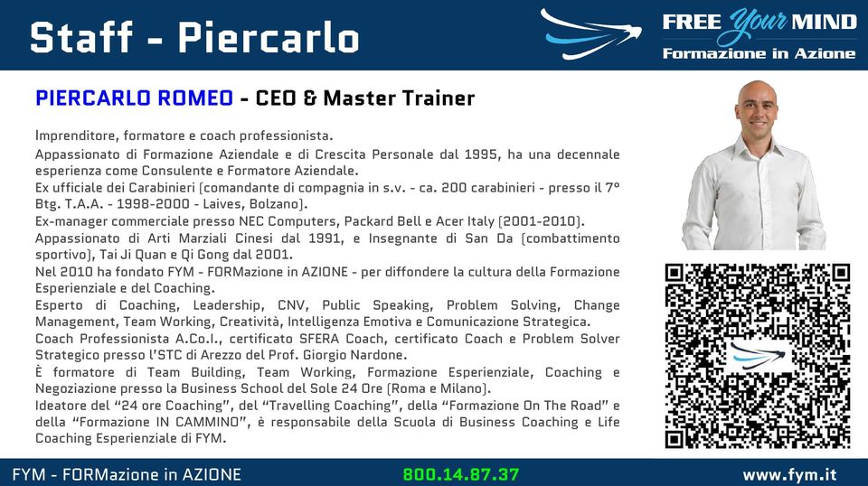 - ca. 200 carabinieri - presso il 7 Btg. T.A.A. - 1998-2000 - Laives, Bolzano). Ex-manager commerciale presso NEC Computers, Packard Bell e Acer Italy (2001-2010).