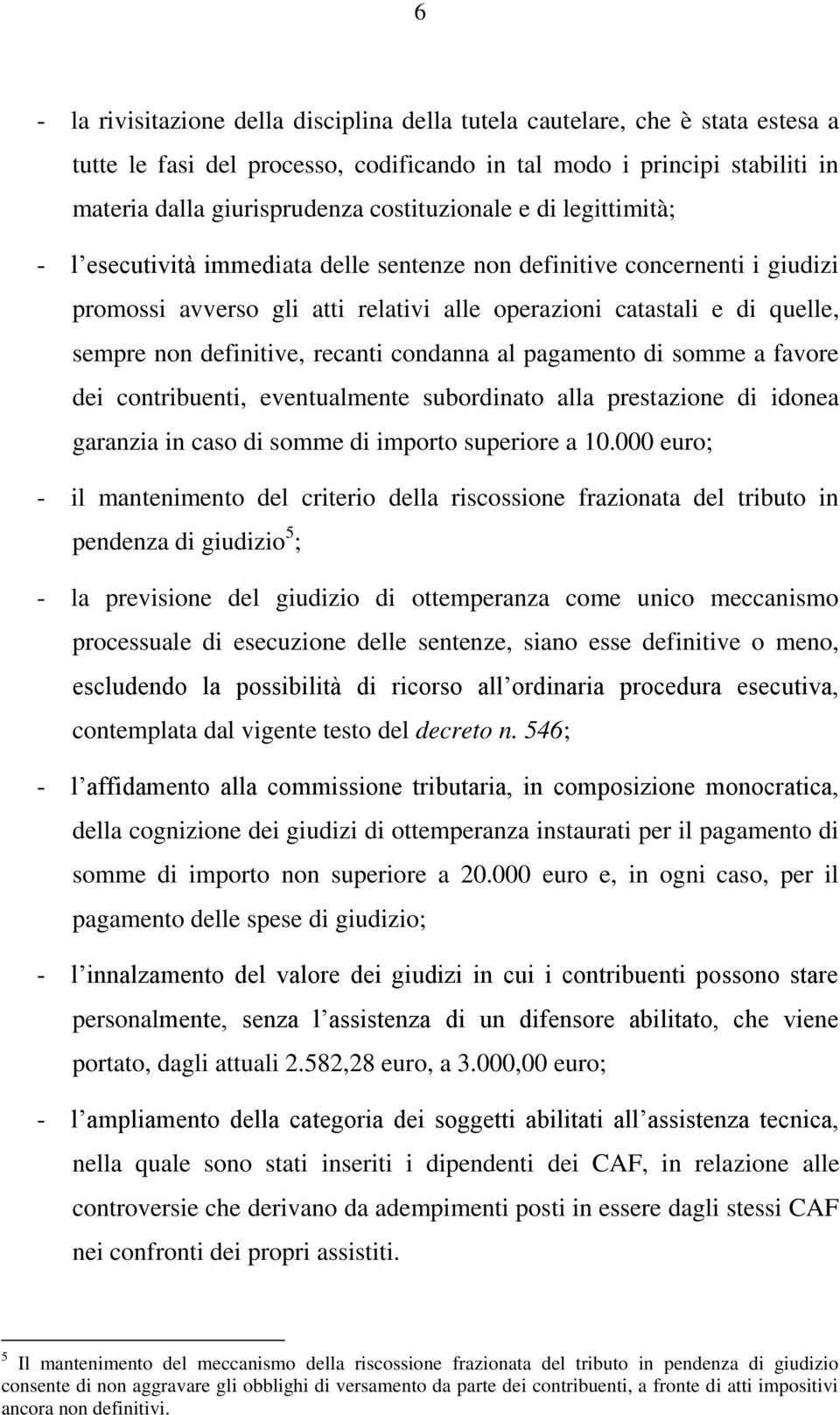 definitive, recanti condanna al pagamento di somme a favore dei contribuenti, eventualmente subordinato alla prestazione di idonea garanzia in caso di somme di importo superiore a 10.