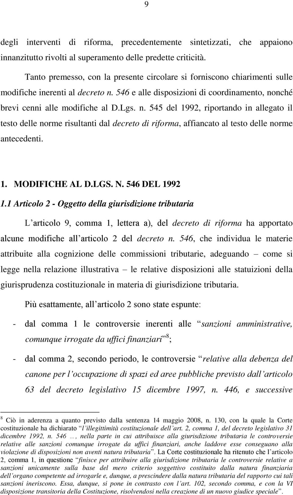 546 e alle disposizioni di coordinamento, nonché brevi cenni alle modifiche al D.Lgs. n. 545 del 1992, riportando in allegato il testo delle norme risultanti dal decreto di riforma, affiancato al testo delle norme antecedenti.