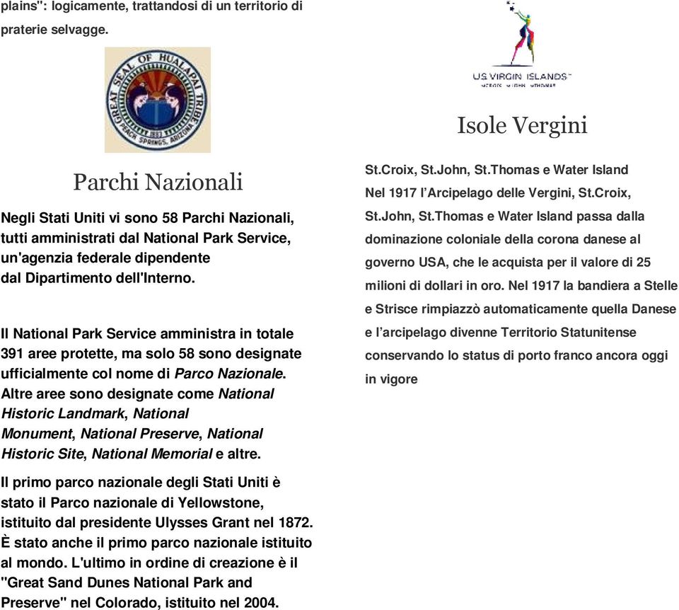 Il National Park Service amministra in totale 391 aree protette, ma solo 58 sono designate ufficialmente col nome di Parco Nazionale.