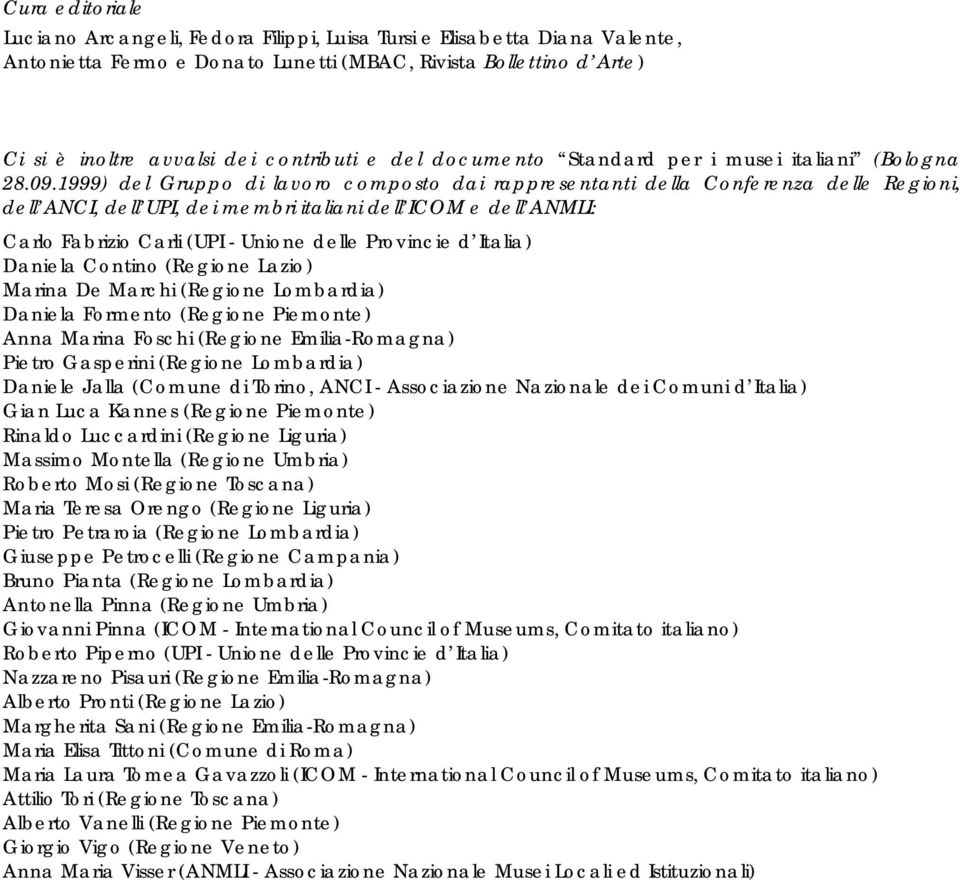 1999) del Gruppo di lavoro composto dai rappresentanti della Conferenza delle Regioni, dell ANCI, dell UPI, dei membri italiani dell ICOM e dell ANMLI: Carlo Fabrizio Carli (UPI - Unione delle