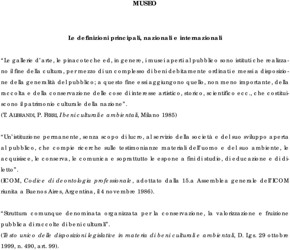 delle cose di interesse artistico, storico, scientifico ecc., che costituiscono il patrimonio culturale della nazione. (T. ALIBRANDI, P.