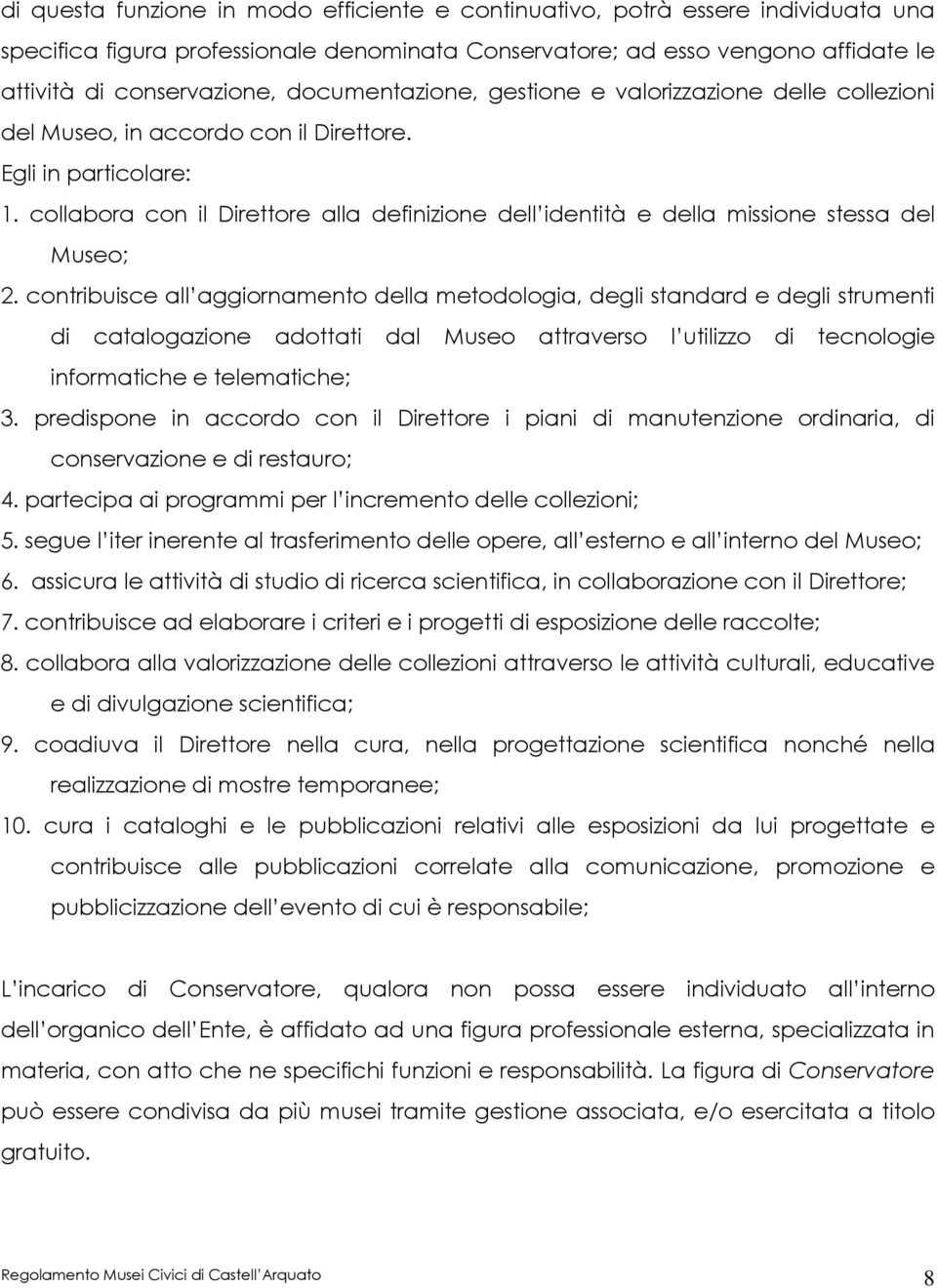 collabora con il Direttore alla definizione dell identità e della missione stessa del Museo; 2.