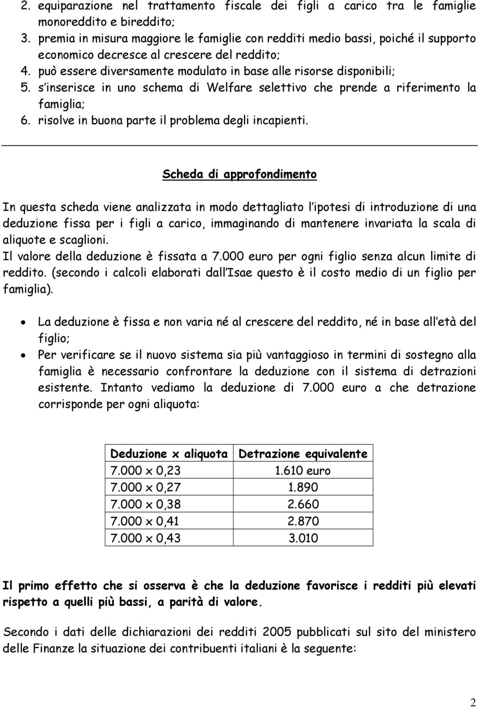 s inserisce in uno schema di Welfare selettivo che prende a riferimento la famiglia; 6. risolve in buona parte il problema degli incapienti.