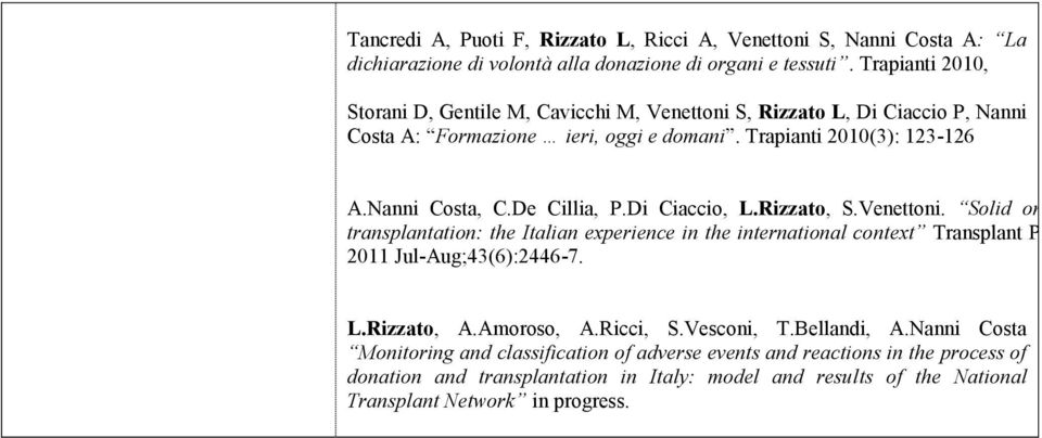 Solid organ transplantation: the Italian experience in the international context Transplant Proc. 2011 Jul-Aug;43(6):2446-7. L.Rizzato, A.Amoroso, A.Ricci, S.