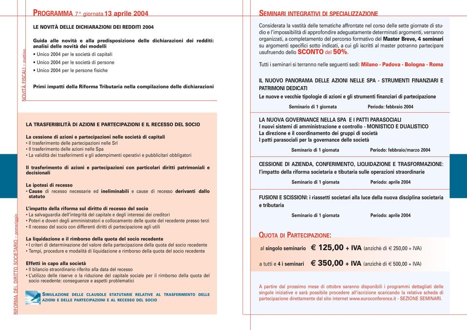 Tributaria nella compilazione delle dichiarazioni Considerata la vastità delle tematiche affrontate nel corso delle sette giornate di studio e l impossibilità di approfondire adeguatamente