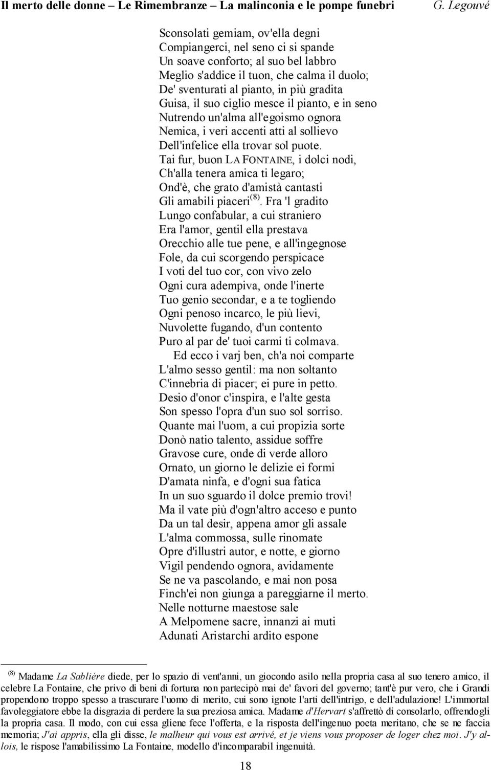 Tai fur, buon LA FONTAINE, i dolci nodi, Ch'alla tenera amica ti legaro; Ond'è, che grato d'amistà cantasti Gli amabili piaceri (8).