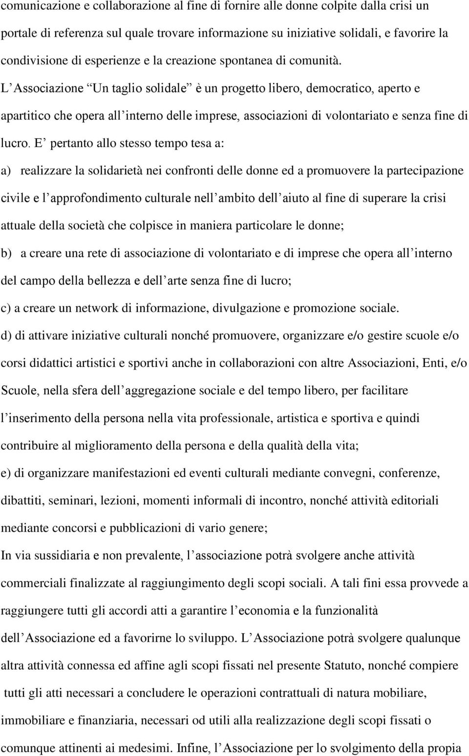 L Associazione Un taglio solidale è un progetto libero, democratico, aperto e apartitico che opera all interno delle imprese, associazioni di volontariato e senza fine di lucro.