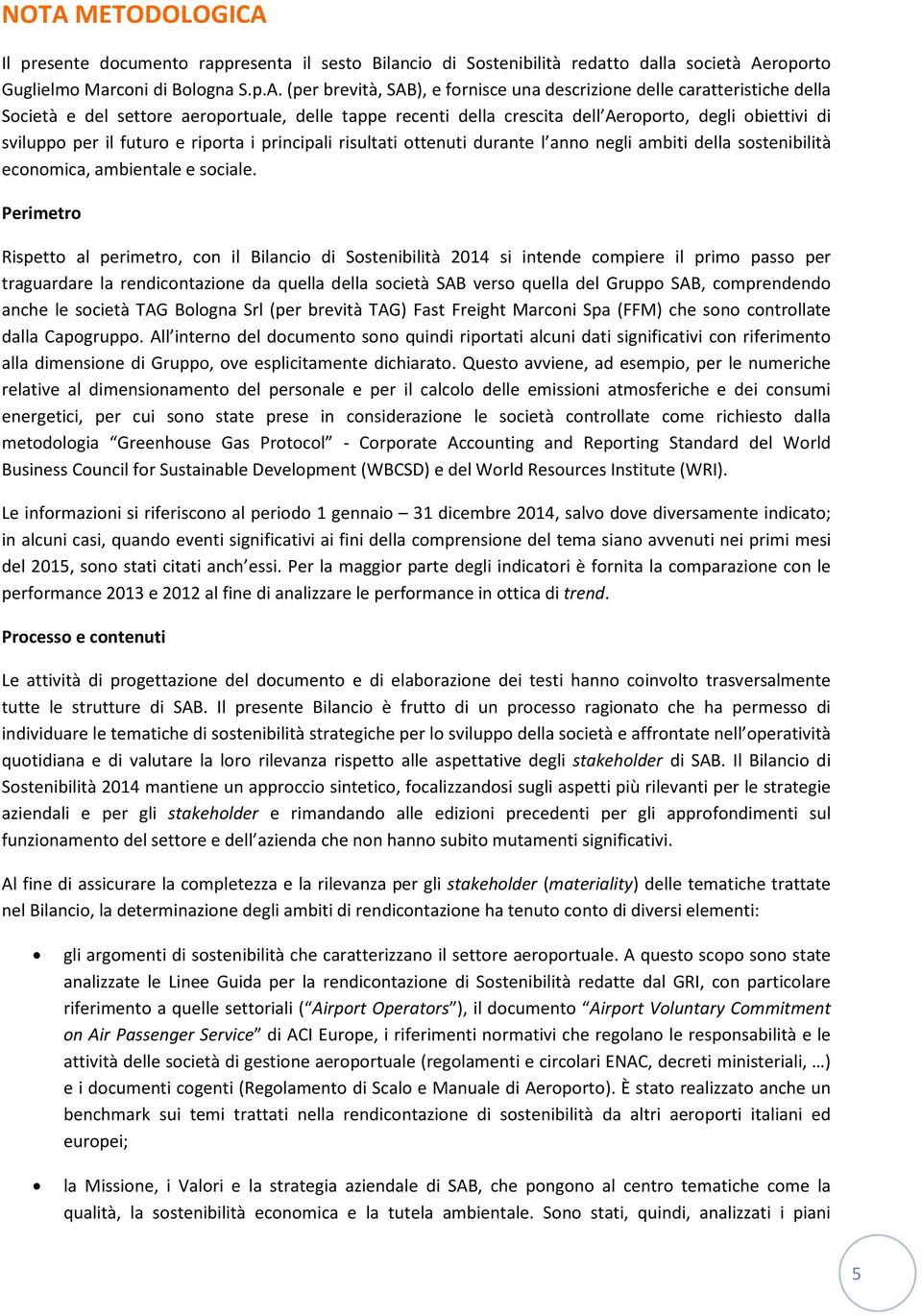 risultati ottenuti durante l anno negli ambiti della sostenibilità economica, ambientale e sociale.