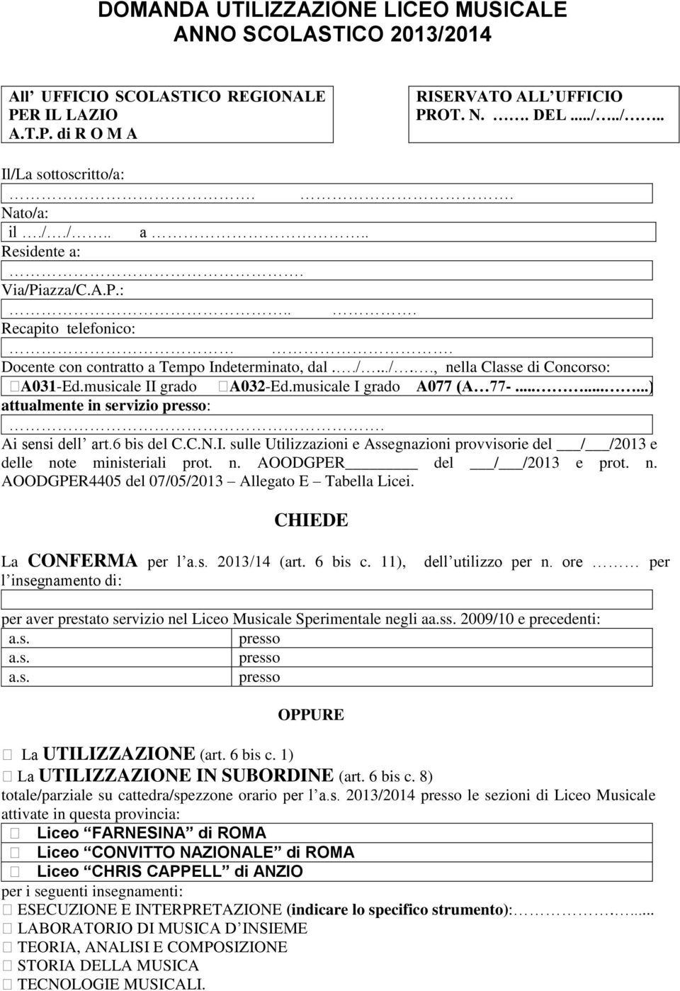 musicale I grado A077 (A 77-.........) attualmente in servizio :. Ai sensi dell art.6 bis del C.C.N.I. sulle Utilizzazioni e Assegnazioni provvisorie del / /2013 e delle no