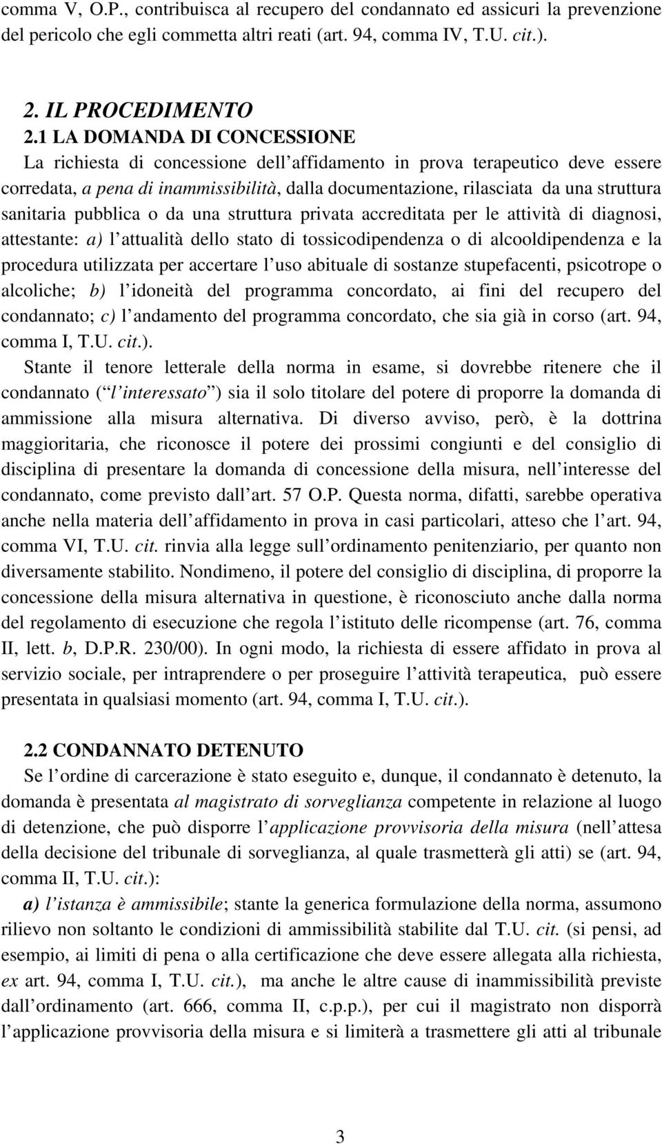 sanitaria pubblica o da una struttura privata accreditata per le attività di diagnosi, attestante: a) l attualità dello stato di tossicodipendenza o di alcooldipendenza e la procedura utilizzata per