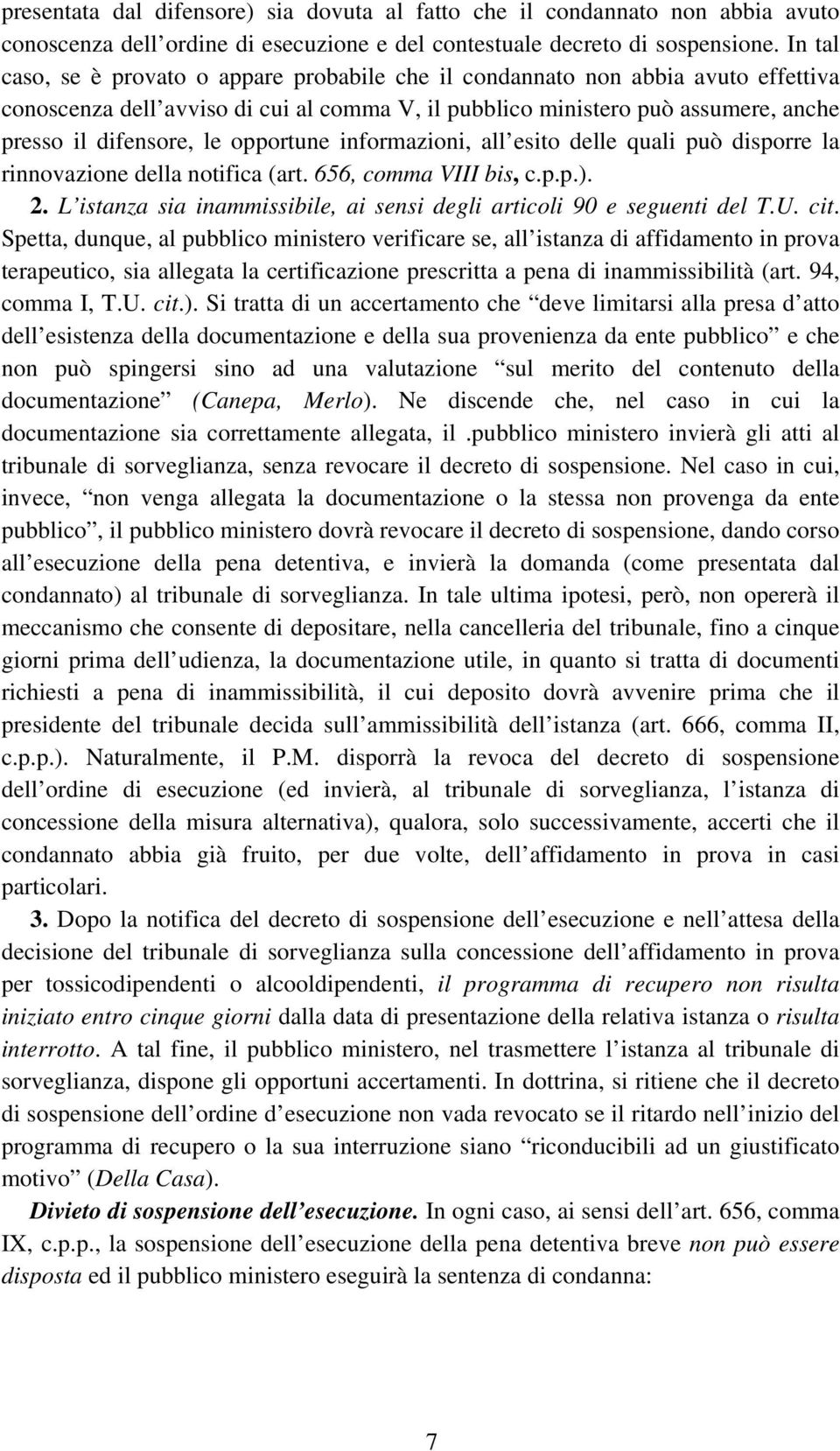 opportune informazioni, all esito delle quali può disporre la rinnovazione della notifica (art. 656, comma VIII bis, c.p.p.). 2.