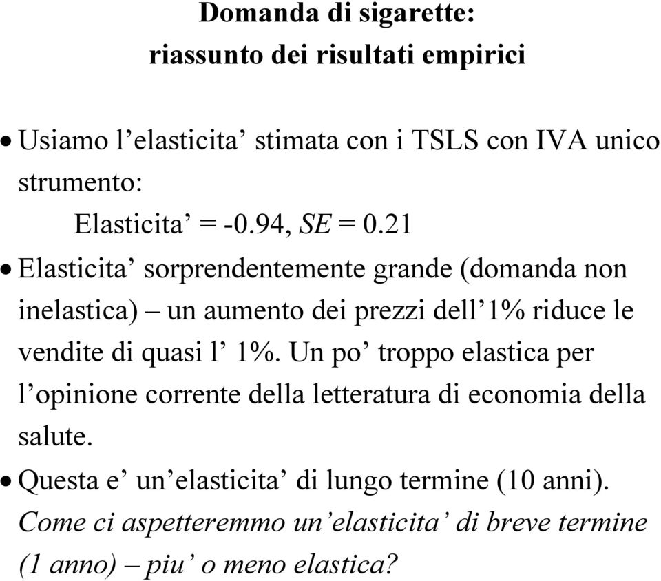 21 Elastica sorprendentemente grande (domanda non inelastica) un aumento dei prezzi dell 1% riduce le vende di quasi l