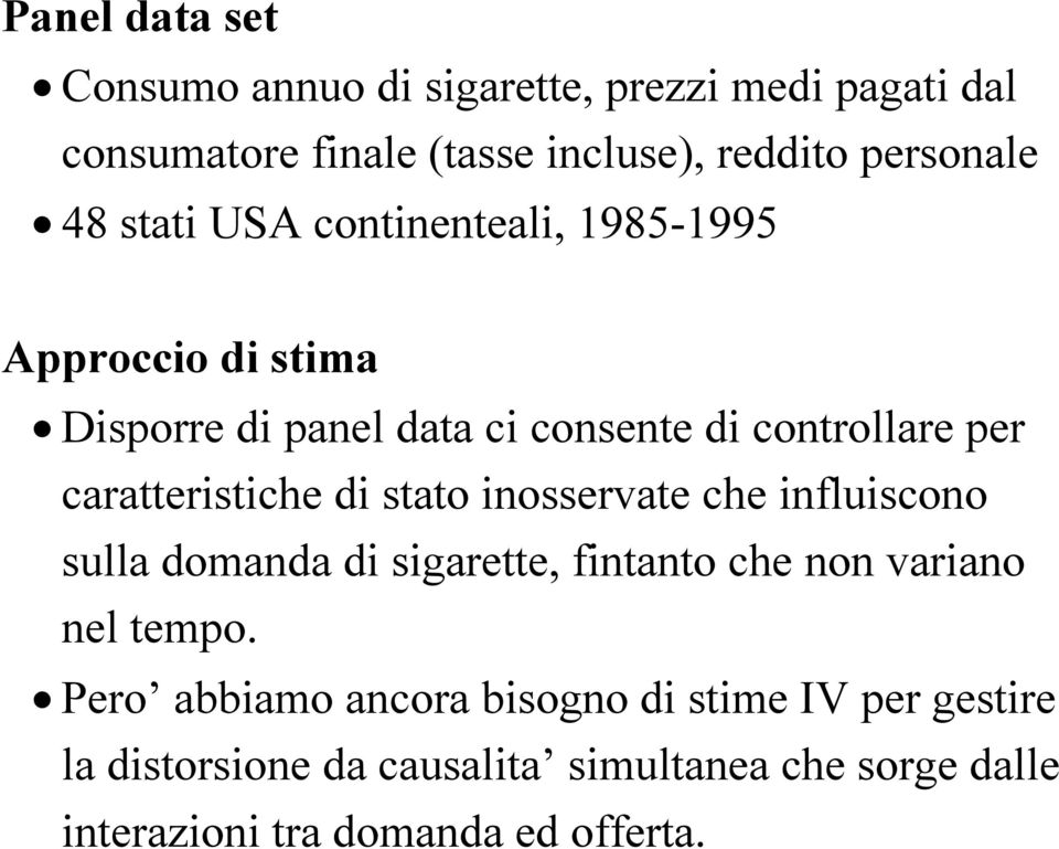 caratteristiche di stato inosservate che influiscono sulla domanda di sigarette, fintanto che non variano nel tempo.