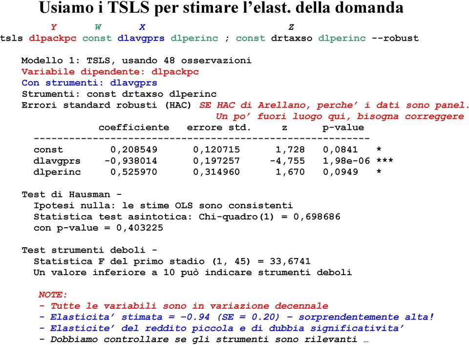 const drtaxso dlperinc Errori standard robusti (HAC) SE HAC di Arellano, perche i dati sono panel. Un po fuori luogo qui, bisogna correggere coefficiente errore std.