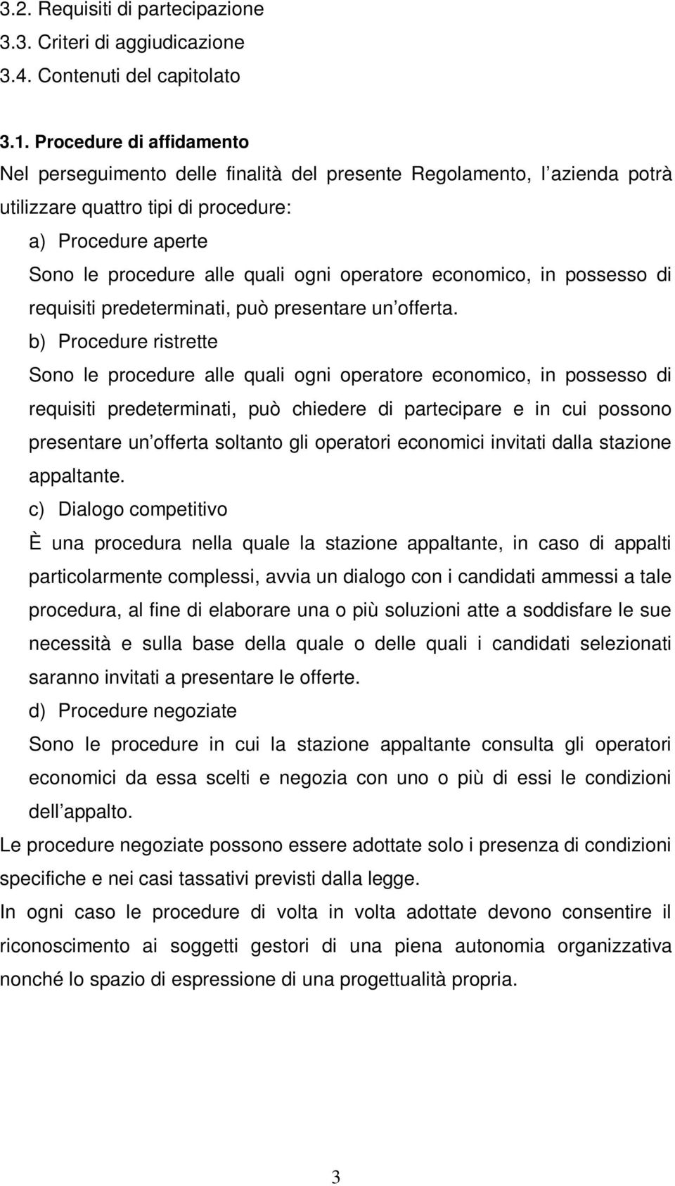 operatore economico, in possesso di requisiti predeterminati, può presentare un offerta.