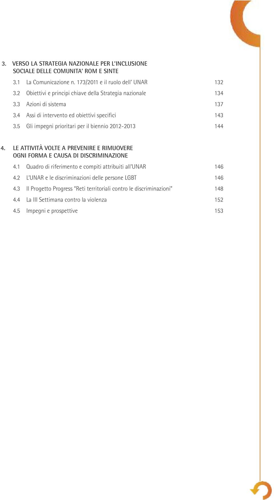 5 Gli impegni prioritari per il biennio 2012-2013 144 4. LE ATTIVITÀ VOLTE A PREVENIRE E RIMUOVERE OGNI FORMA E CAUSA DI DISCRIMINAZIONE 4.