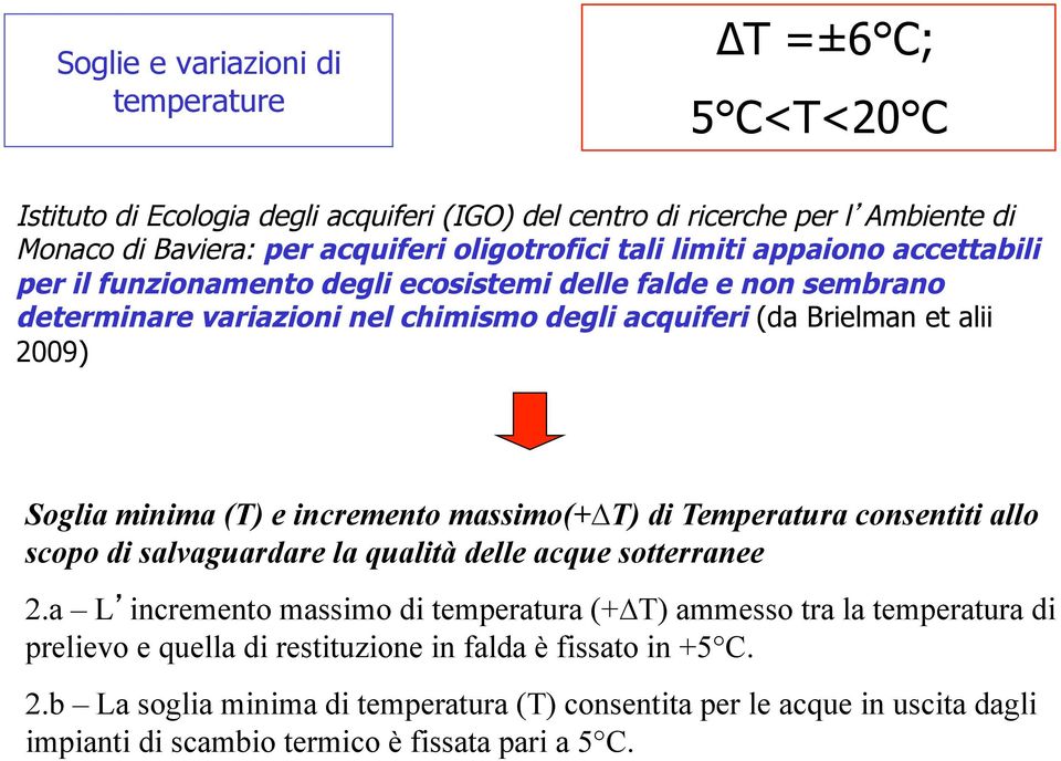 e incremento massimo(+ T) di Temperatura consentiti allo scopo di salvaguardare la qualità delle acque sotterranee 2.