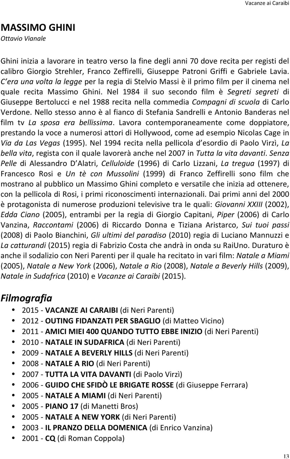 Nel 1984 il suo secondo film è Segreti segreti di Giuseppe Bertolucci e nel 1988 recita nella commedia Compagni di scuola di Carlo Verdone.