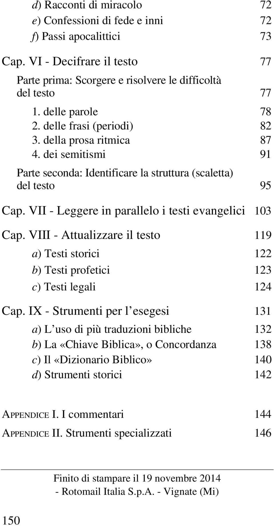 VIII - Attualizzare il testo 119 a) Testi storici 122 b) Testi profetici 123 c) Testi legali 124 Cap.