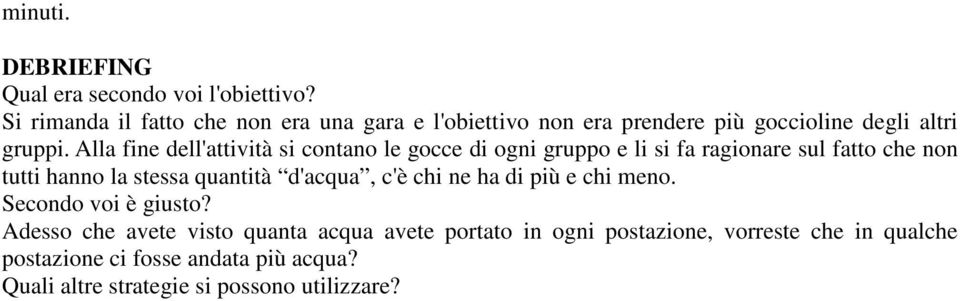 Alla fine dell'attività si contano le gocce di ogni gruppo e li si fa ragionare sul fatto che non tutti hanno la stessa quantità