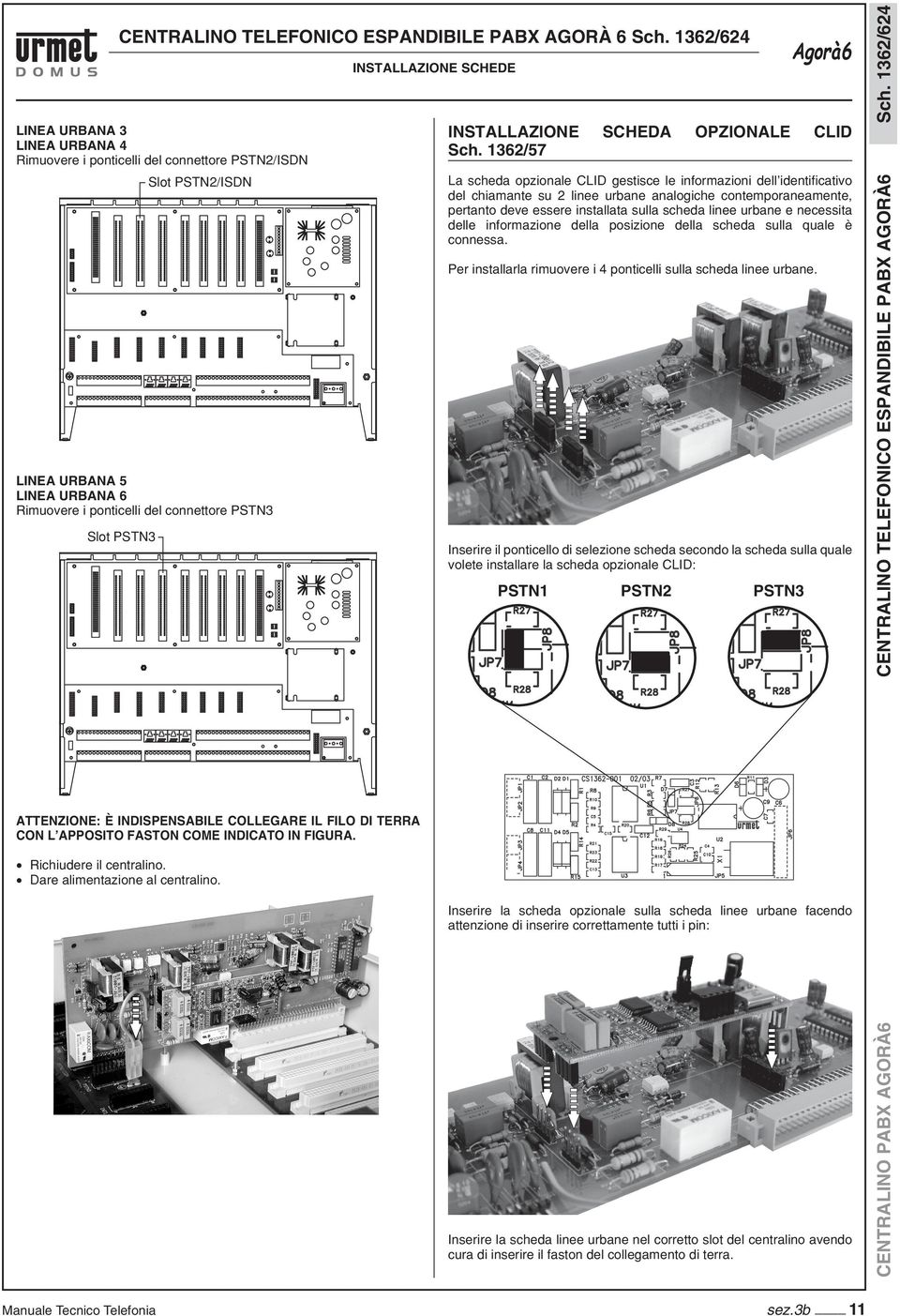 scheda linee urbane e necessita delle informazione della posizione della scheda sulla quale è connessa. er installarla rimuovere i 4 ponticelli sulla scheda linee urbane.