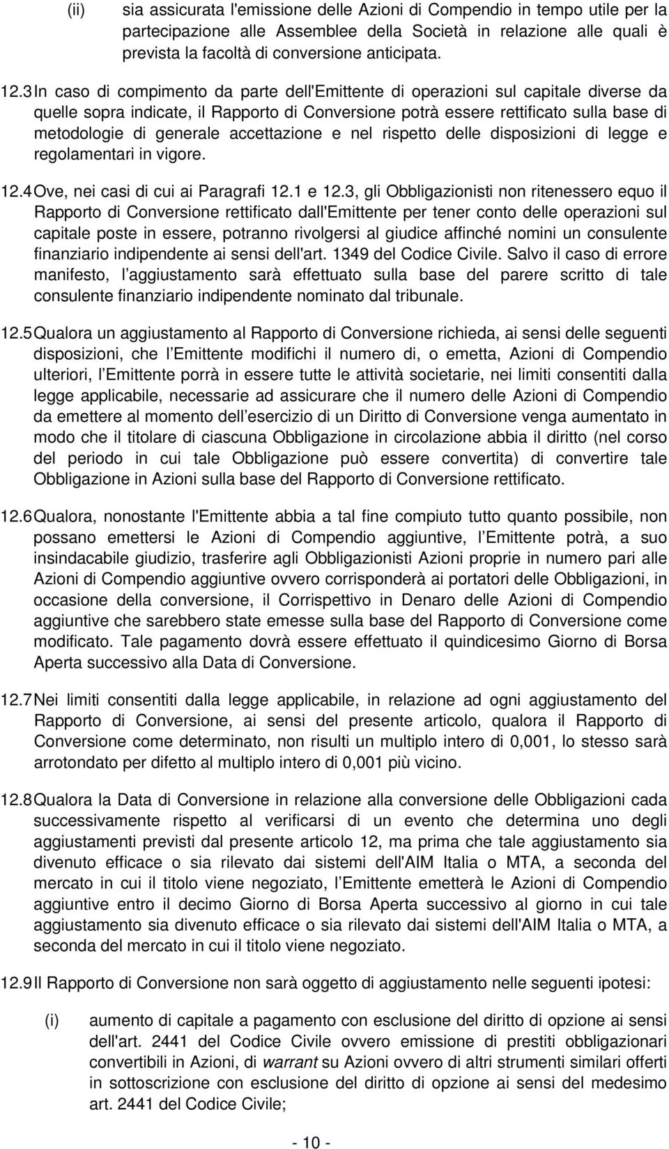 accettazione e nel rispetto delle disposizioni di legge e regolamentari in vigore. 12.4 Ove, nei casi di cui ai Paragrafi 12.1 e 12.