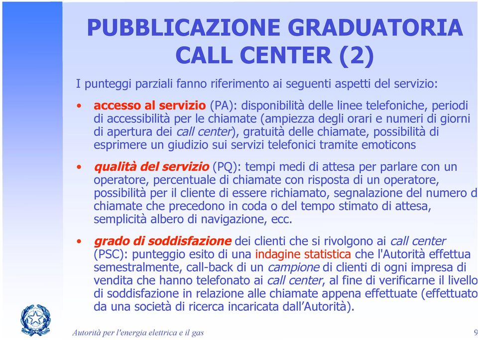 emoticons qualità del servizio (PQ): tempi medi di attesa per parlare con un operatore, percentuale di chiamate con risposta di un operatore, possibilità per il cliente di essere richiamato,