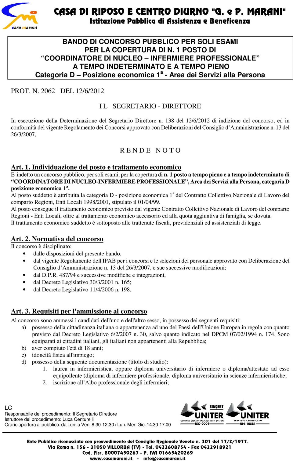 138 del 12/6/2012 di indizione del concorso, ed in conformità del vigente Regolamento dei Concorsi approvato con Deliberazioni del Consiglio d Amministrazione n.